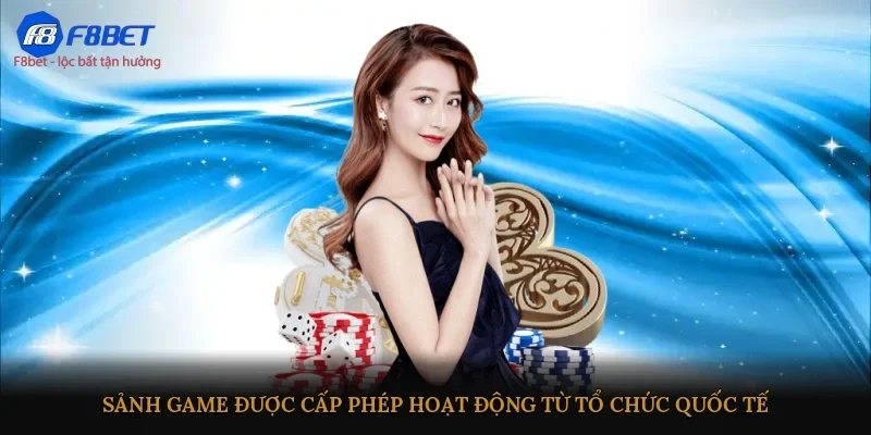 Sảnh game được cấp phép hoạt động từ tổ chức quốc tế